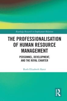 The Professionalisation of Human Resource Management : Personnel, Development, and the Royal Charter