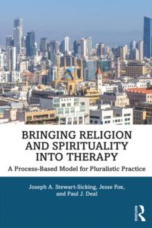 Bringing Religion and Spirituality Into Therapy : A Process-based Model for Pluralistic Practice