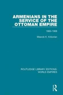 Armenians in the Service of the Ottoman Empire : 1860-1908