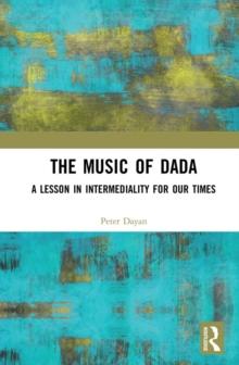 The Music of Dada : A lesson in intermediality for our times