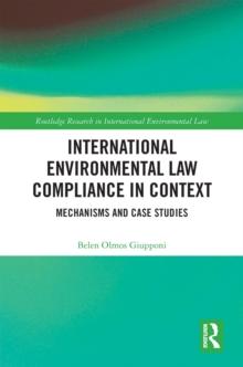 International Environmental Law Compliance in Context : Mechanisms and Case Studies