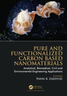 Pure and Functionalized Carbon Based Nanomaterials : Analytical, Biomedical, Civil and Environmental Engineering Applications