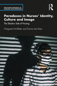 Paradoxes in Nurses' Identity, Culture and Image : The Shadow Side of Nursing