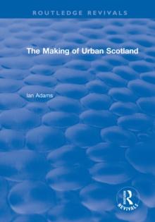 Routledge Revivals: The Making of Urban Scotland (1978)