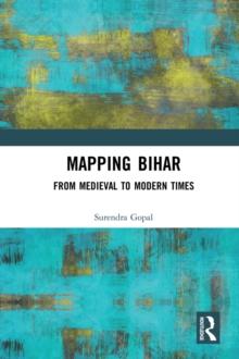 Mapping Bihar : From Medieval to Modern Times