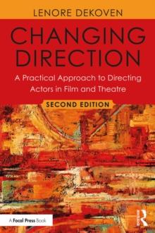 Changing Direction: A Practical Approach to Directing Actors in Film and Theatre : Foreword by Ang Lee