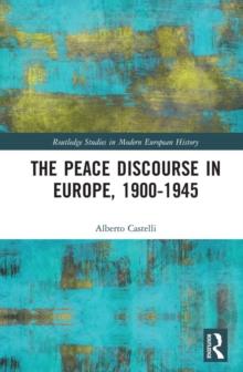 The Peace Discourse in Europe, 1900-1945