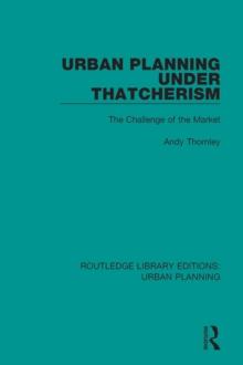 Urban Planning Under Thatcherism : The Challenge of the Market