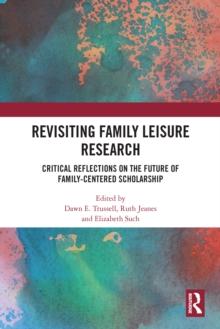 Revisiting Family Leisure Research : Critical Reflections on the Future of Family-Centered Scholarship