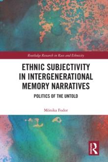 Ethnic Subjectivity in Intergenerational Memory Narratives : Politics of the Untold