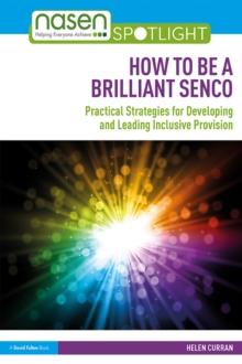 How to Be a Brilliant SENCO : Practical strategies for developing and leading inclusive provision