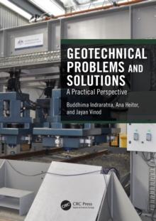 Geotechnical Problems and Solutions : A Practical Perspective