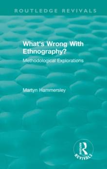 Routledge Revivals: What's Wrong With Ethnography? (1992) : Methodological Explorations