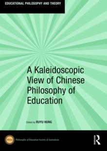 A Kaleidoscopic View of Chinese Philosophy of Education