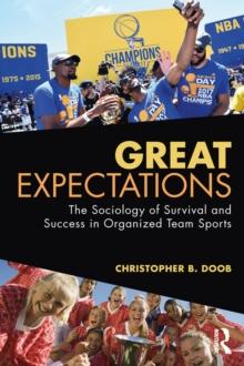 Great Expectations : The Sociology of Survival and Success in Organized Team Sports