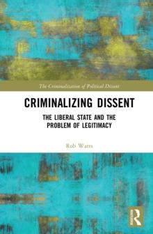 Criminalizing Dissent : The Liberal State and the Problem of Legitimacy