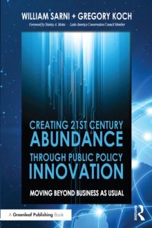 Creating 21st Century Abundance through Public Policy Innovation : Moving Beyond Business as Usual