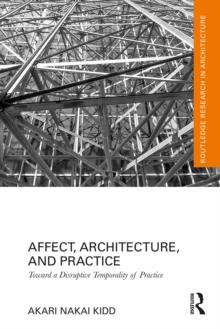 Affect, Architecture, and Practice : Toward a Disruptive Temporality of Practice