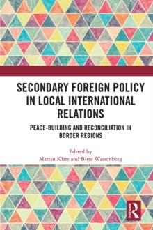 Secondary Foreign Policy in Local International Relations : Peace-building and Reconciliation in Border Regions