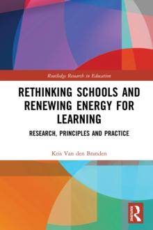 Rethinking Schools and Renewing Energy for Learning : Research, Principles and Practice