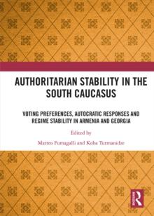 Authoritarian Stability in the South Caucasus : Voting preferences, autocratic responses and regime stability in Armenia and Georgia