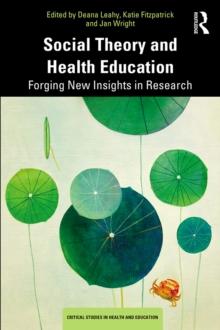 Social Theory and Health Education : Forging New Insights in Research