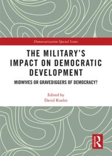 The Militarys Impact on Democratic Development : Midwives or gravediggers of democracy?