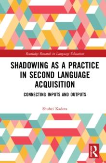 Shadowing as a Practice in Second Language Acquisition : Connecting Inputs and Outputs