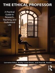 The Ethical Professor : A Practical Guide to Research, Teaching and Professional Life