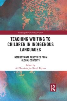 Teaching Writing to Children in Indigenous Languages : Instructional Practices from Global Contexts