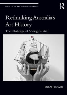 Rethinking Australia's Art History : The Challenge of Aboriginal Art