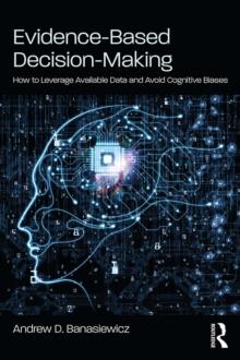 Evidence-Based Decision-Making : How to Leverage Available Data and Avoid Cognitive Biases