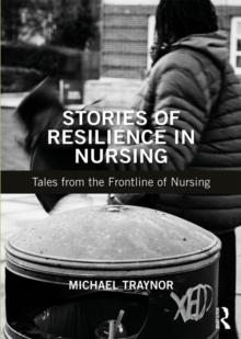 Stories of Resilience in Nursing : Tales from the Frontline of Nursing