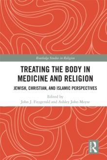 Treating the Body in Medicine and Religion : Jewish, Christian, and Islamic Perspectives