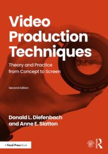 Video Production Techniques : Theory and Practice from Concept to Screen