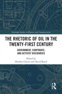 The Rhetoric of Oil in the Twenty-First Century : Government, Corporate, and Activist Discourses