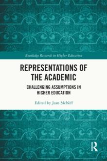 Representations of the Academic : Challenging Assumptions in Higher Education