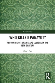 Who Killed Panayot? : Reforming Ottoman Legal Culture in the 19th Century