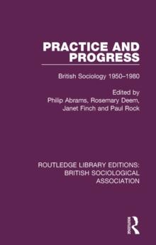 Practice and Progress : British Sociology 1950-1980