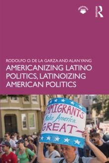 Americanizing Latino Politics, Latinoizing American Politics