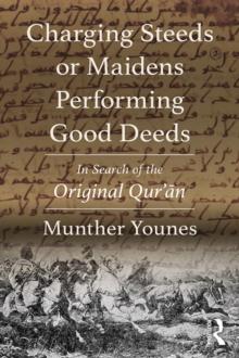 Charging Steeds or Maidens Performing Good Deeds : In Search of the Original Qur'an