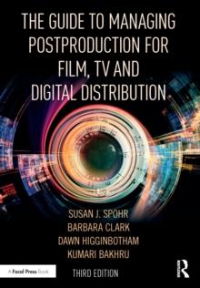 The Guide to Managing Postproduction for Film, TV, and Digital Distribution : Managing the Process