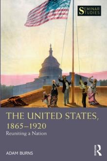 The United States, 1865-1920 : Reuniting a Nation