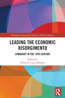 Leading the Economic Risorgimento : Lombardy in the 19th Century