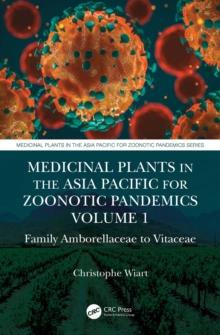 Medicinal Plants in the Asia Pacific for Zoonotic Pandemics, Volume 1 : Family Amborellaceae to Vitaceae