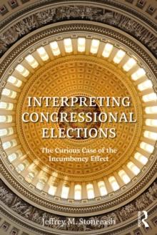 Interpreting Congressional Elections : The Curious Case of the Incumbency Effect