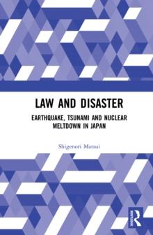 Law and Disaster : Earthquake, Tsunami and Nuclear Meltdown in Japan