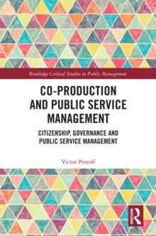 Co-Production and Public Service Management : Citizenship, Governance and Public Services Management