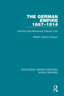 The German Empire 1867-1914 : And the Unity Movement (Volume Two)