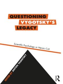 Questioning Vygotsky's Legacy : Scientific Psychology or Heroic Cult